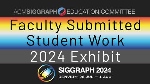 SIGGRAPH Faculty Submitted Student Work