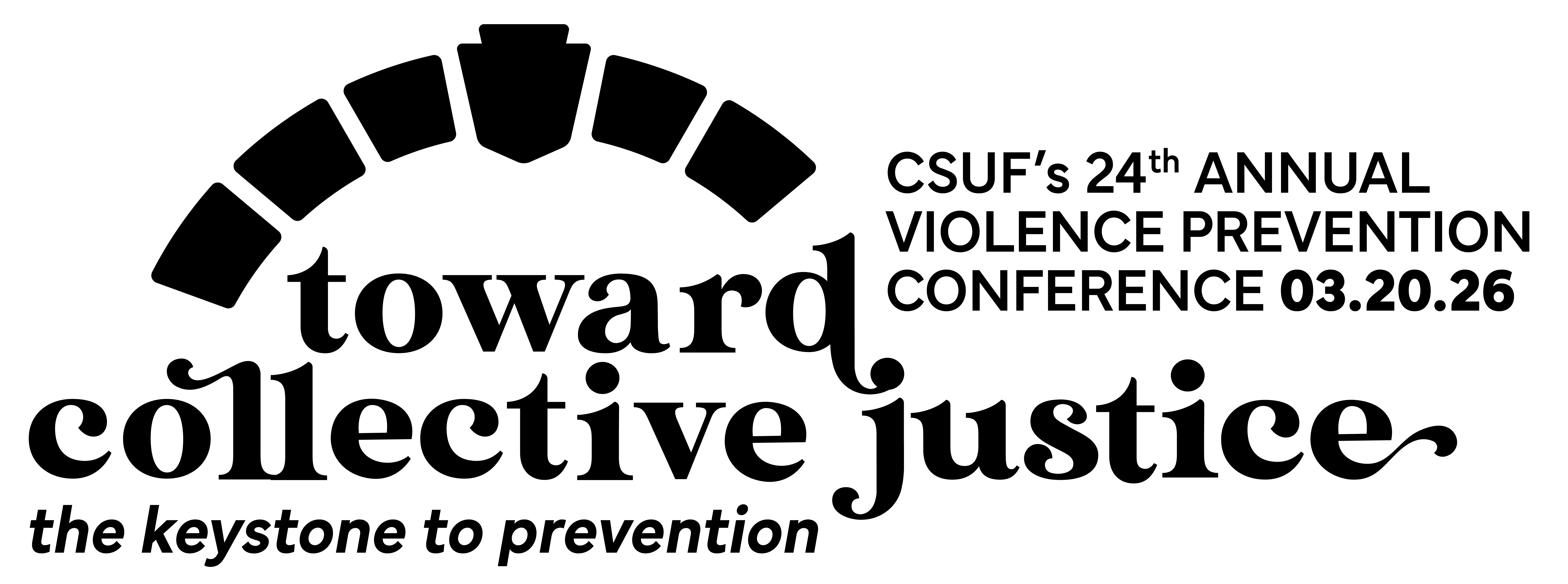 CSUF's 24th Annual Violence Prevention Conference 3.20.26 Toward Collective Justice: The Keystone to Prevention