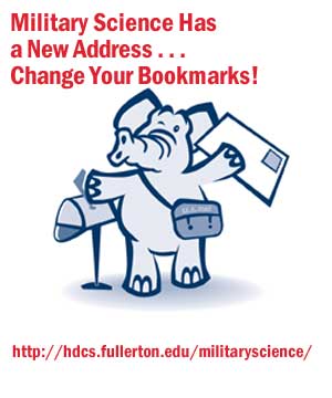 Military Science Has a New Address . . . Change your Bookmarks! http://hdcs.fullerton.edu/militaryscience
