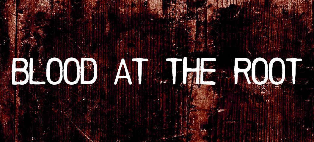 Blood at the Root