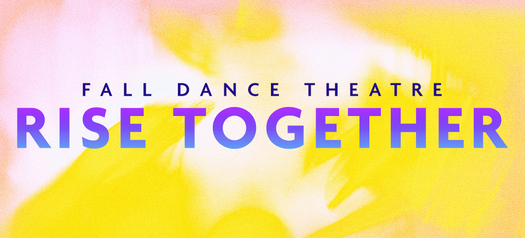 Fall Dance Theatre: Rise Together