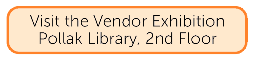 Visit the Vendor Exhibition - Pollak Library, 2nd Floor
